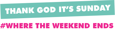 Thank God it's Sunday - Where the weekend ends
